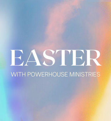 EASTER WITH POWERHOUSE MINISTRIES